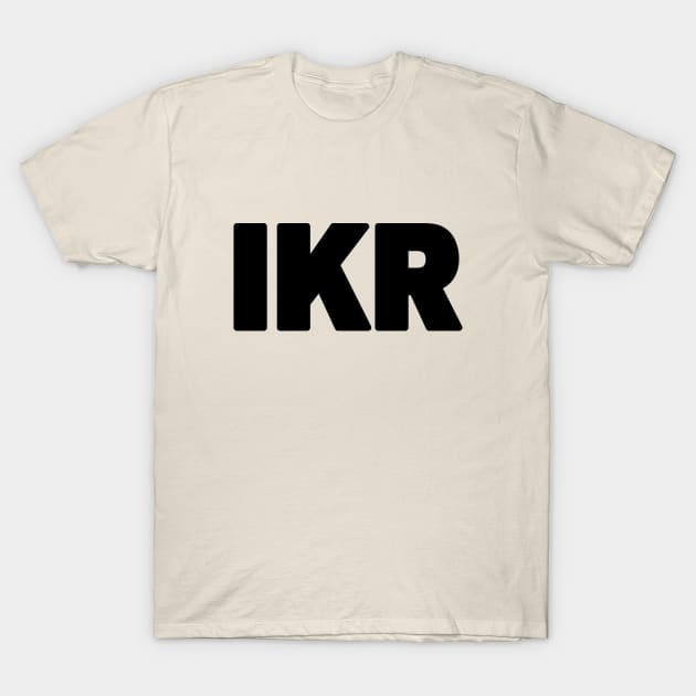 IKR | Text Slang T-Shirt by tinybiscuits